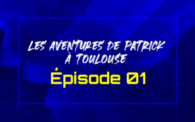 Les aventures de PATRICK à TOULOUSE – Episode 01