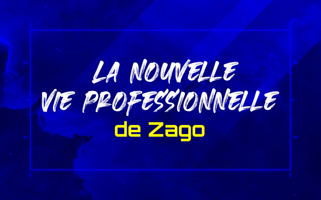 La nouvelle vie professionnelle de Zago !
