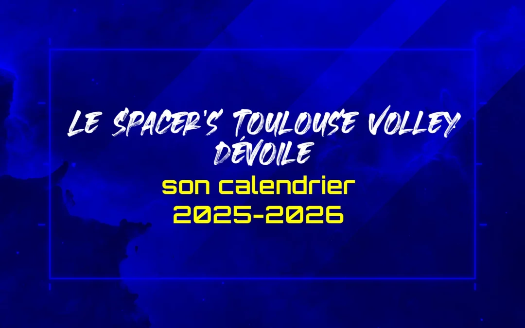 Le Spacer’s Toulouse Volley dévoile son calendrier 2025-2026