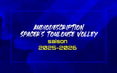 Audiodescription Spacer’s Toulouse Volley saison 2025-2026
