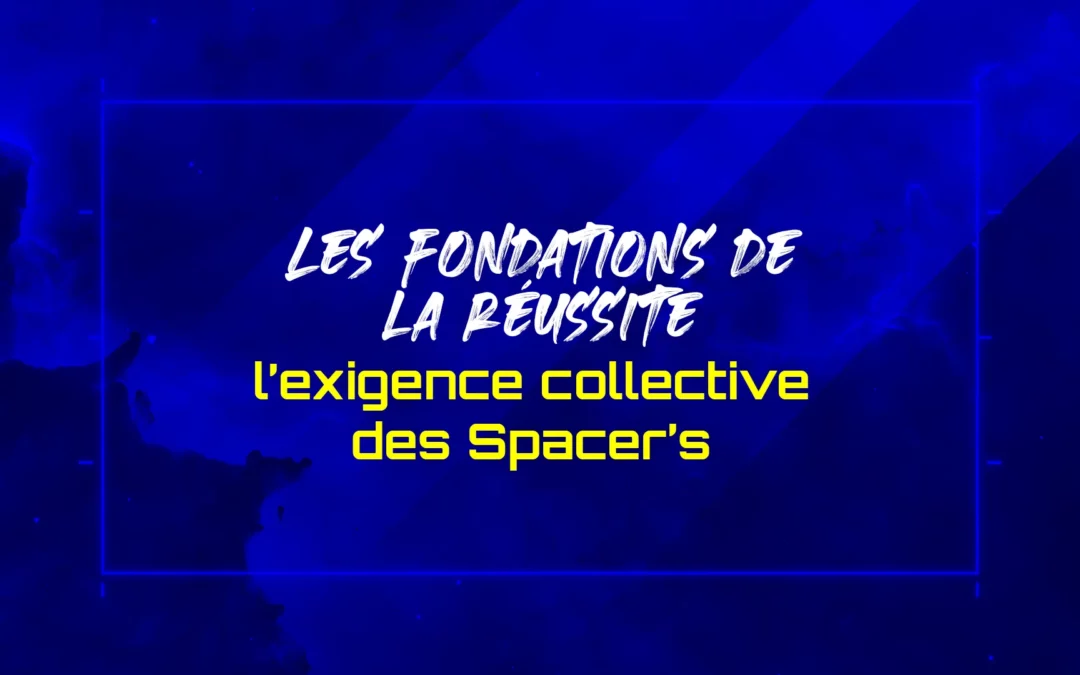 Les fondations de la réussite : l’exigence collective des Spacer’s