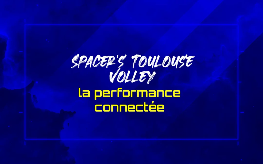Spacer’s Toulouse Volley : la performance connectée