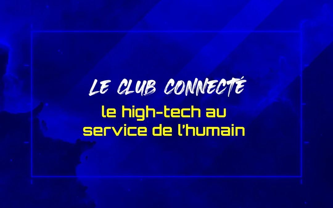 Le club connecté : le high-tech au service de l’humain