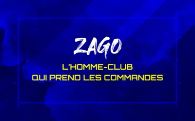 ZAGO : L’HOMME-CLUB QUI PREND LES COMMANDES