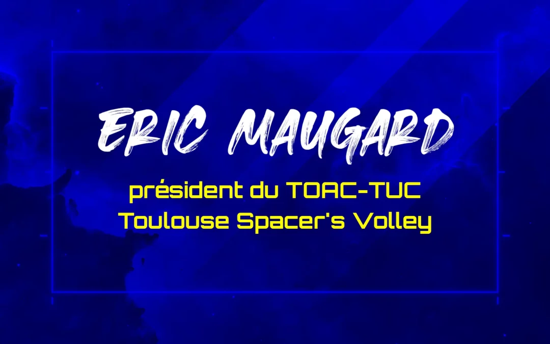 Eric Maugard, président du TOAC-TUC Toulouse Spacer&rsquo;s Volley